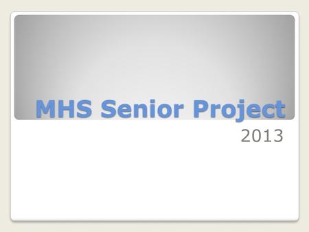 MHS Senior Project 2013. What is it? The Senior Project is a graduation requirement that all students in Appoquinimink School District must complete.