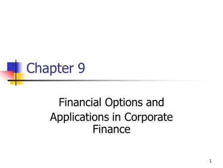 1 Chapter 9 Financial Options and Applications in Corporate Finance.