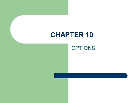 CHAPTER 10 OPTIONS. DIFFERENCES BTW OPTIONS AND FUTURES, – AN OPTION CONTRACT PERMITS THE BUYER TO CHOOSE WHETHER OR NOT EXERCISE THE OPTION. IN FUTURES.