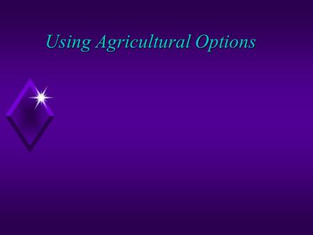 Using Agricultural Options. Agriculture Option u An option is the right, but not the obligation to buy or sell a futures contract u predetermined price.