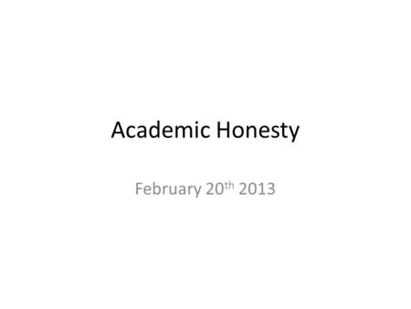 Academic Honesty February 20 th 2013. Opportunities to discuss course content Today 10-2 Thursday 11-2 Friday 10-1.