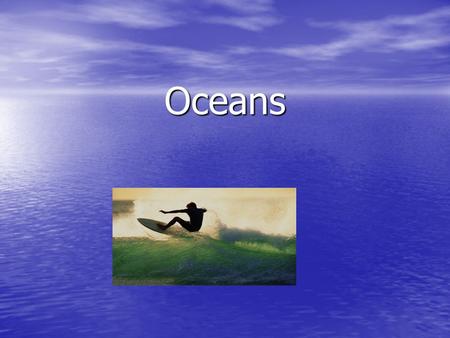 Oceans. Importance of Oceans Food Food Recreation Recreation Energy resources (oil & natural gas) Energy resources (oil & natural gas) Transportation.