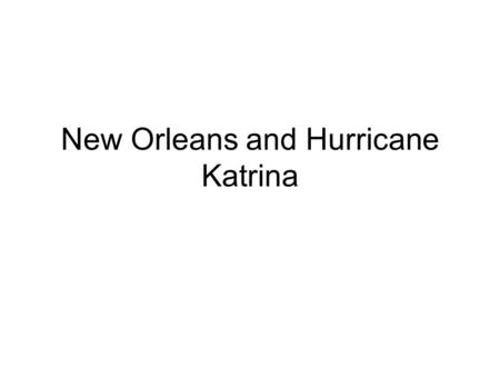 New Orleans and Hurricane Katrina. What is New Orleans famous for? Jazz and Dixieland music. It is also a transportation hub: gateway to the Mississippi.