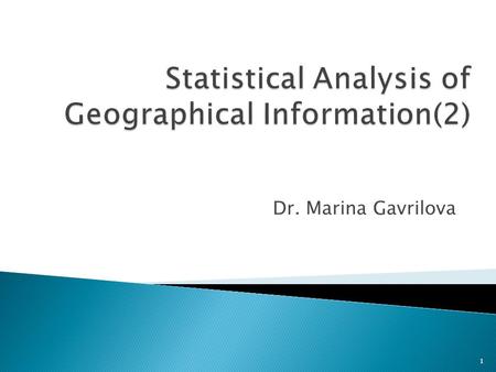Dr. Marina Gavrilova 1.  Autocorrelation  Line Pattern Analyzers  Polygon Pattern Analyzers  Network Pattern Analyzes 2.