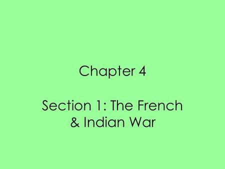 Chapter 4 Section 1: The French & Indian War. May 1754- small force of British colonists ambushed a French scouting party in western PA (Fort Necessity)