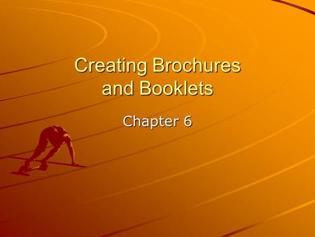 Creating Brochures and Booklets Chapter 6. Purpose of Brochure Informs, educates, promotes, and sells Establishes and reinforces organization’s identity.