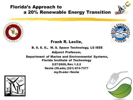 Frank R. Leslie, B. S. E. E., M. S. Space Technology, LS IEEE Adjunct Professor, Department of Marine and Environmental Systems, Florida Institute of Technology.