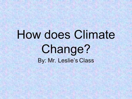 How does Climate Change?