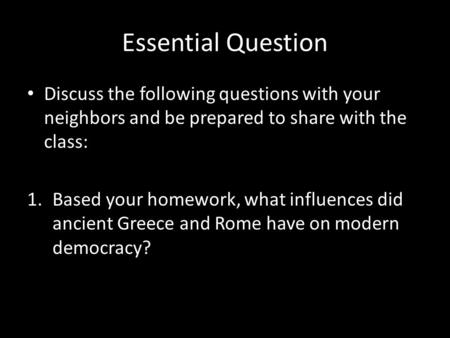 Essential Question Discuss the following questions with your neighbors and be prepared to share with the class: 1.Based your homework, what influences.
