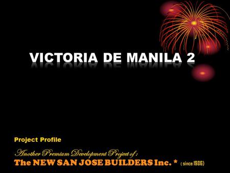 Project Profile Another Premium Development Project of : The NEW SAN JOSE BUILDERS Inc. * ( since 1986)