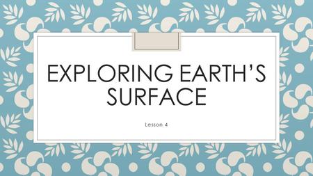 Exploring earth’s surface