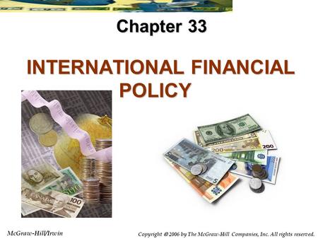 McGraw-Hill/Irwin Copyright  2006 by The McGraw-Hill Companies, Inc. All rights reserved. INTERNATIONAL FINANCIAL POLICY INTERNATIONAL FINANCIAL POLICY.