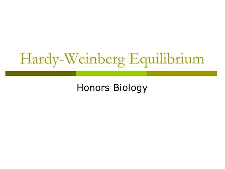 Hardy-Weinberg Equilibrium Honors Biology. Is evolution occurring right now?  How might a scientist tell if evolution is occurring within a population?