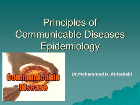 Principles of Communicable Diseases Epidemiology Dr.Mohammed D. Al-Rekabi.