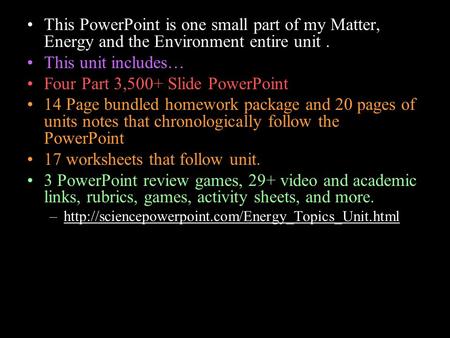 This PowerPoint is one small part of my Matter, Energy and the Environment entire unit. This unit includes… Four Part 3,500+ Slide PowerPoint 14 Page bundled.