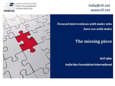 Focused interventions with males who have sex with males The missing piece Arif Jafar India Naz Foundation International.