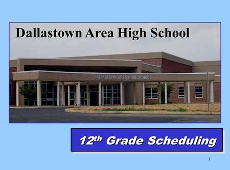 1 Dallastown Area High School 12 th Grade Scheduling.