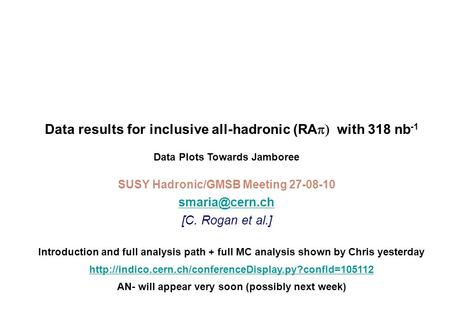 Data results for inclusive all-hadronic (RA  with 318 nb -1 SUSY Hadronic/GMSB Meeting 27-08-10 [C. Rogan et al.] Data Plots Towards.