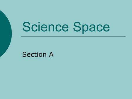 Science Space Section A.  Question1.  A scientist who studies the planets and stars is called? weather forecaster astronomer biologist.