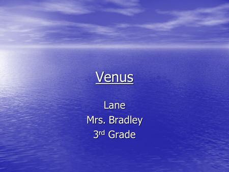 Venus Lane Mrs. Bradley 3 rd Grade. Venus Distance from the sun: 67.2 million miles Distance from the sun: 67.2 million miles Rotation: Rotation: 243.