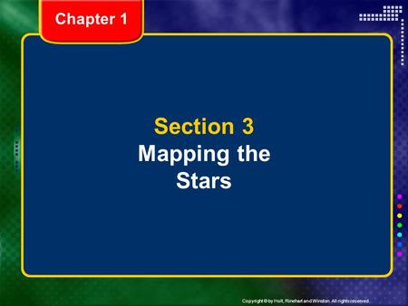 Copyright © by Holt, Rinehart and Winston. All rights reserved. Chapter 1 Section 3 Mapping the Stars.