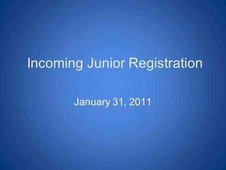 Incoming Junior Registration January 31, 2011. Graduation Requirements & College Admission Recommendations Refer to the green Course Planning Guide page.