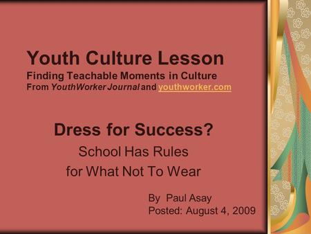 Youth Culture Lesson Finding Teachable Moments in Culture From YouthWorker Journal and youthworker.comyouthworker.com Dress for Success? School Has Rules.