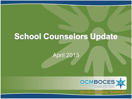 April 2015. –February 2014 – Advisory Council (SCAC) convenes –April 2014 – NYSED School Counselor Summit –June 2014 – Summit recommendations to BOR.