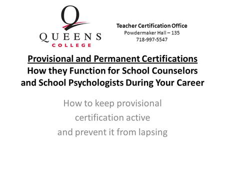 Provisional and Permanent Certifications How they Function for School Counselors and School Psychologists During Your Career How to keep provisional certification.