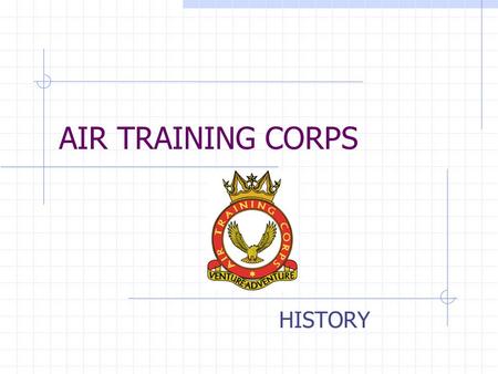 AIR TRAINING CORPS HISTORY. THE BEGINNING…. Air Commodore J A Chamier is regarded as the Father of the Air Cadet movement. He had a love of aviation and.