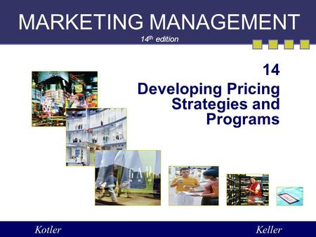 MARKETING MANAGEMENT 14 th edition 14 Developing Pricing Strategies and Programs KotlerKeller.