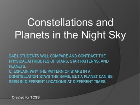 Constellations and Planets in the Night Sky Created for TCSS.