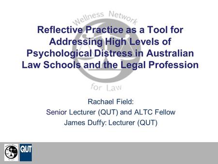 Reflective Practice as a Tool for Addressing High Levels of Psychological Distress in Australian Law Schools and the Legal Profession Rachael Field: Senior.