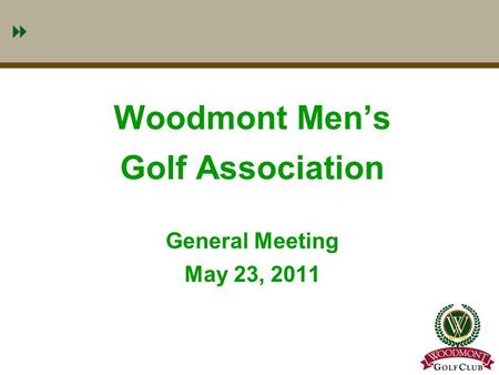 1 Woodmont Men’s Golf Association General Meeting May 23, 2011.
