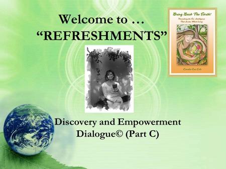 Welcome to … “REFRESHMENTS” Discovery and Empowerment Dialogue© (Part C)