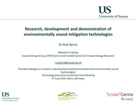 Research, development and demonstration of environmentally sound mitigation technologies Dr Rob Byrne Research Fellow Sussex Energy Group, STEPS Centre.