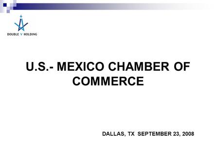 U.S.- MEXICO CHAMBER OF COMMERCE DALLAS, TX SEPTEMBER 23, 2008.