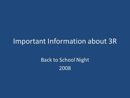 Important Information about 3R Back to School Night 2008.