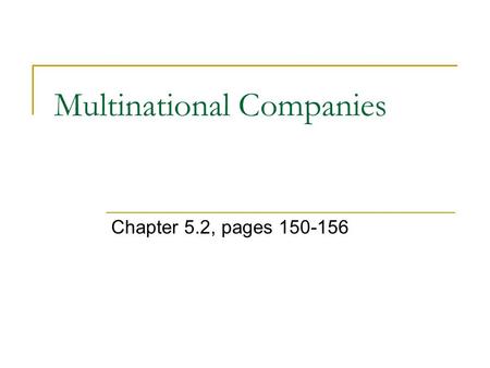 Multinational Companies Chapter 5.2, pages 150-156.