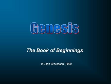 Genesis The Book of Beginnings © John Stevenson, 2009.