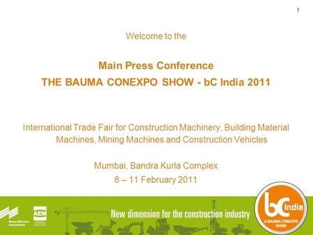 1 Welcome to the Main Press Conference THE BAUMA CONEXPO SHOW - bC India 2011 International Trade Fair for Construction Machinery, Building Material Machines,