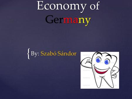 Economy of Germany By: Szabó Sándor.