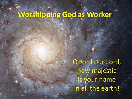 O Lord our Lord, how majestic is your name in all the earth!