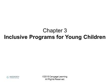 ©2015 Cengage Learning. All Rights Reserved. Chapter 3 Inclusive Programs for Young Children.