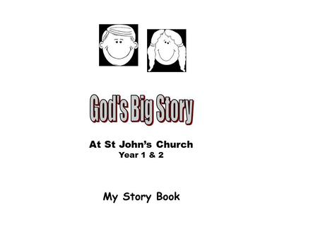 My Story Book At St John’s Church Year 1 & 2. God made the world A long time ago God made the world, it took him 6 days. On day 1 God made the Day and.