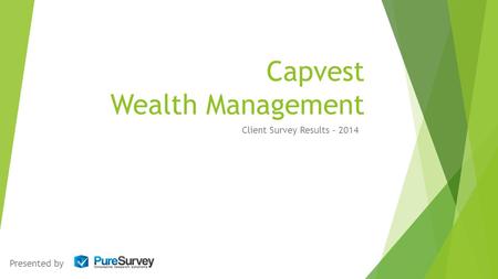 Capvest Wealth Management Client Survey Results - 2014 Presented by.