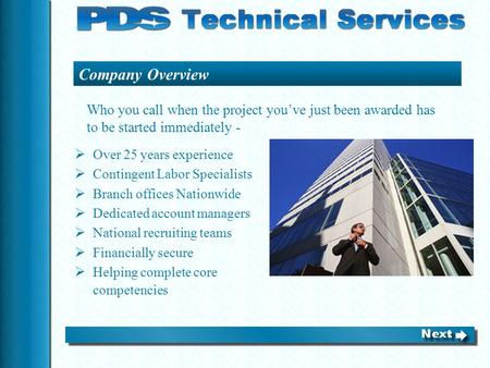  Over 25 years experience  Contingent Labor Specialists  Branch offices Nationwide  Dedicated account managers  National recruiting teams  Financially.