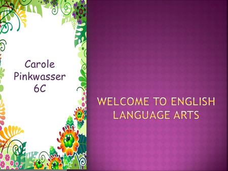 Carole Pinkwasser 6C.  Grew up in New York and went to Brooklyn College where I received my B.A. in Education  Received my Masters in Education from.