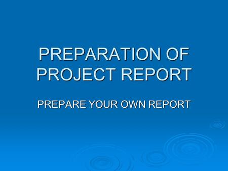 PREPARATION OF PROJECT REPORT