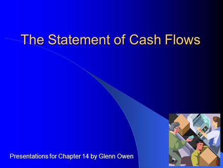 The Statement of Cash Flows Presentations for Chapter 14 by Glenn Owen.